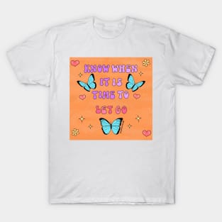 Know when it is time to let go T-Shirt